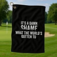 ItS A Damn Shame What The WorldS Gotten Golf Towel thumb 1