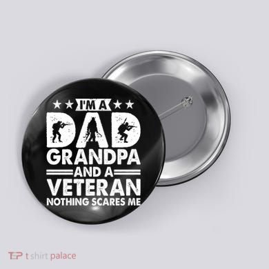 I'm A Dad Grandpa And A Veteran Nothing Scares Me Button