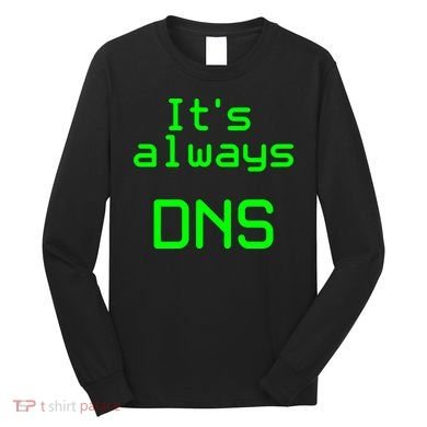 It's Always DNS Long Sleeve Shirt