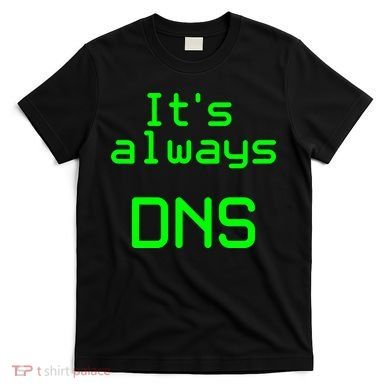 It's Always DNS T-Shirt