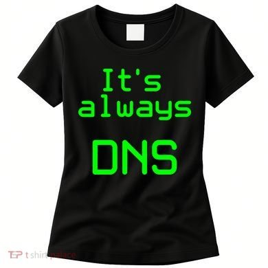 It's Always DNS Women's T-Shirt