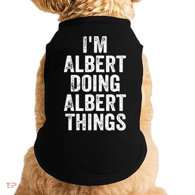 IM Albert Doing Albert Things Personalized First Name Doggie Tank