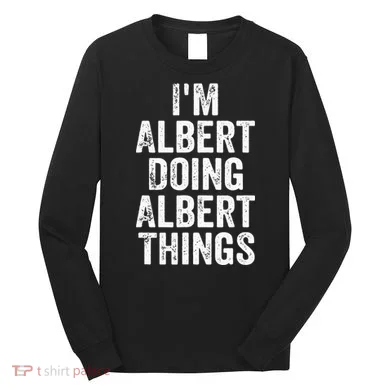 IM Albert Doing Albert Things Personalized First Name Long Sleeve Shirt