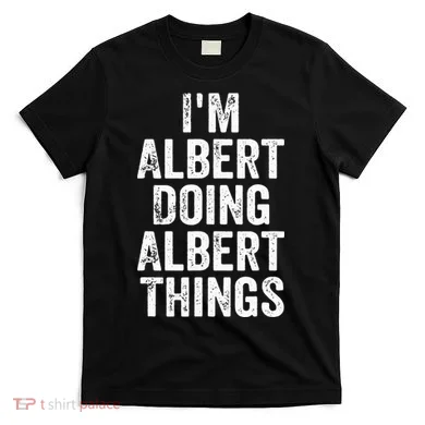 IM Albert Doing Albert Things Personalized First Name T-Shirt