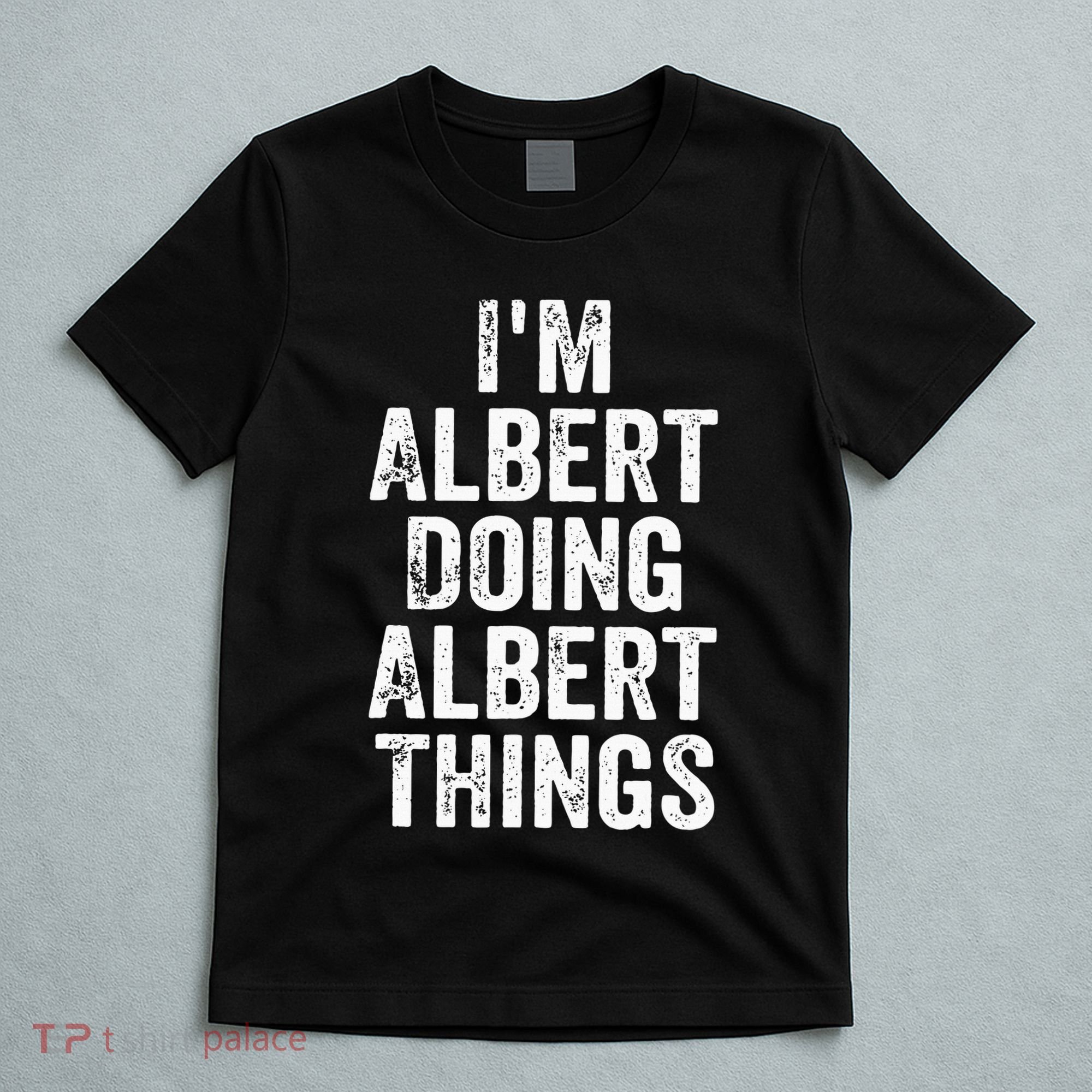 IM Albert Doing Albert Things Personalized First Name T-Shirt