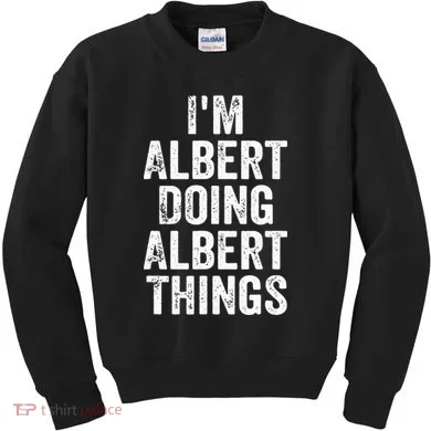 IM Albert Doing Albert Things Personalized First Name Kids Sweatshirt