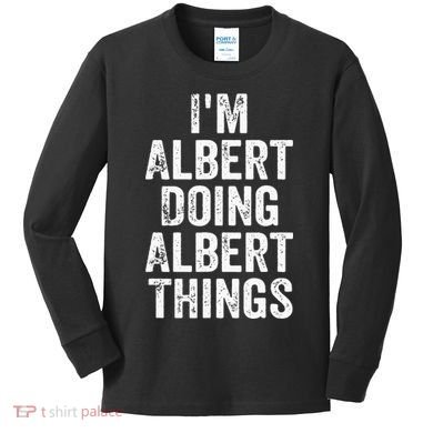 IM Albert Doing Albert Things Personalized First Name Kids Long Sleeve Shirt