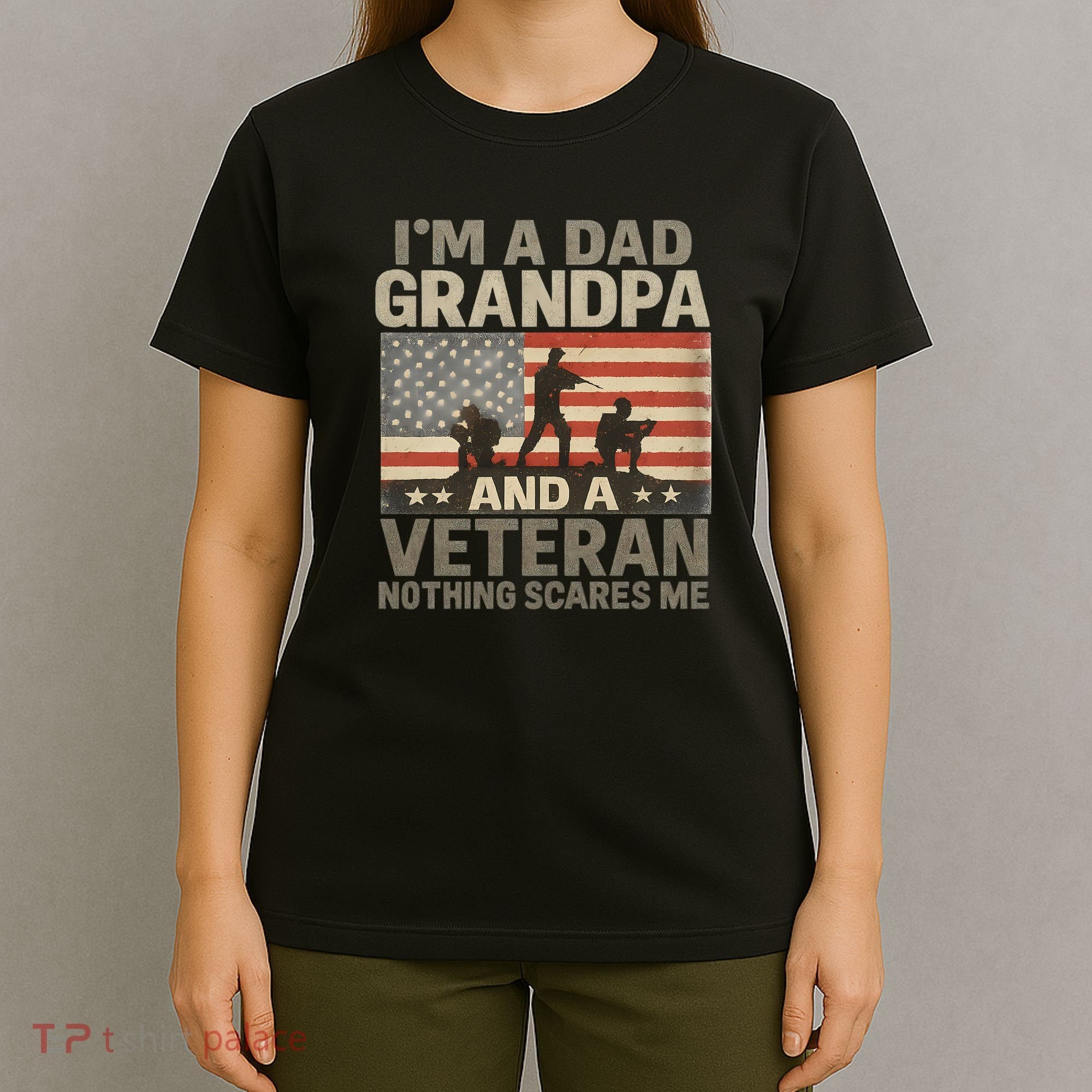 I'm A Dad, Grandpa, and a Veteran – Nothing Scares Me T-Shirt