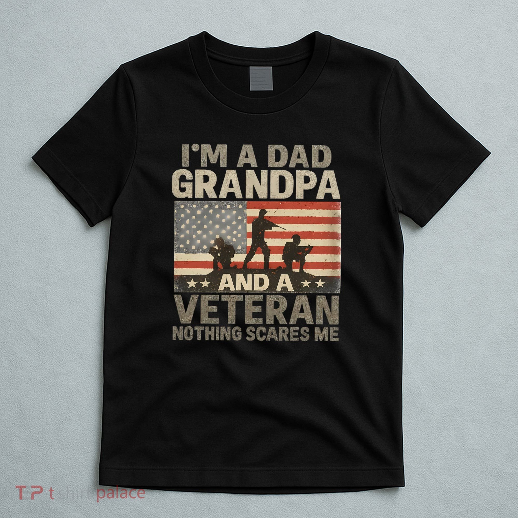 I'm A Dad, Grandpa, and a Veteran – Nothing Scares Me T-Shirt