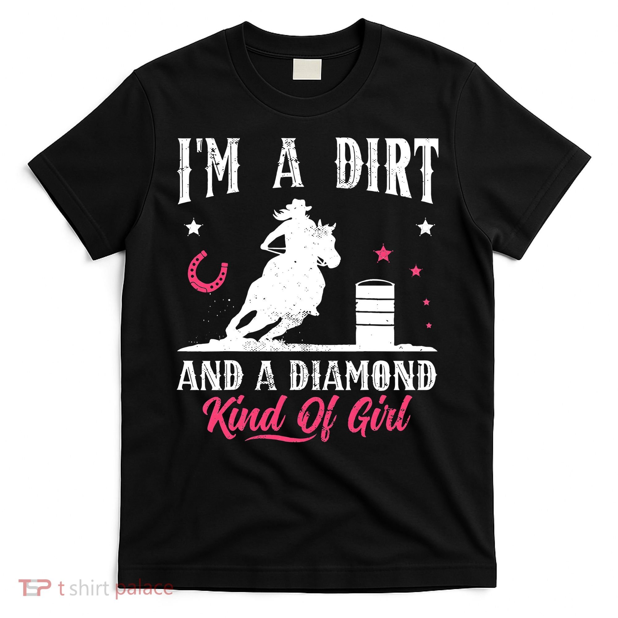 I'm a dirt and a diamond Horse Barrel Racing Barrel Racer T-Shirt