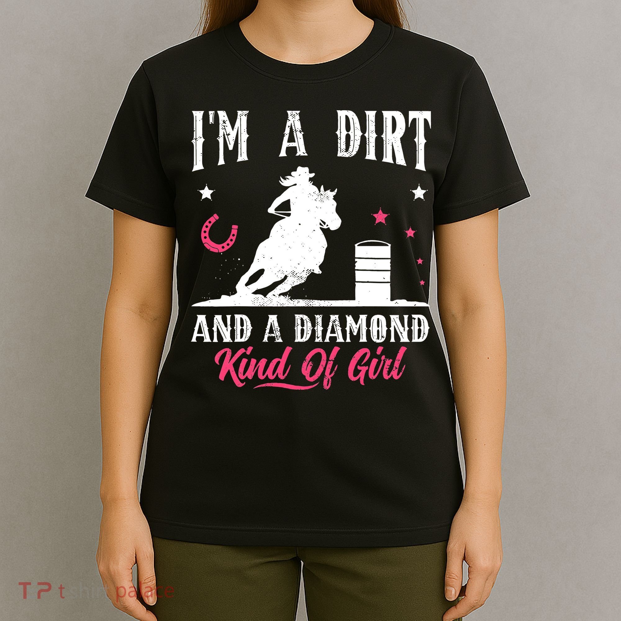 I'm a dirt and a diamond Horse Barrel Racing Barrel Racer T-Shirt