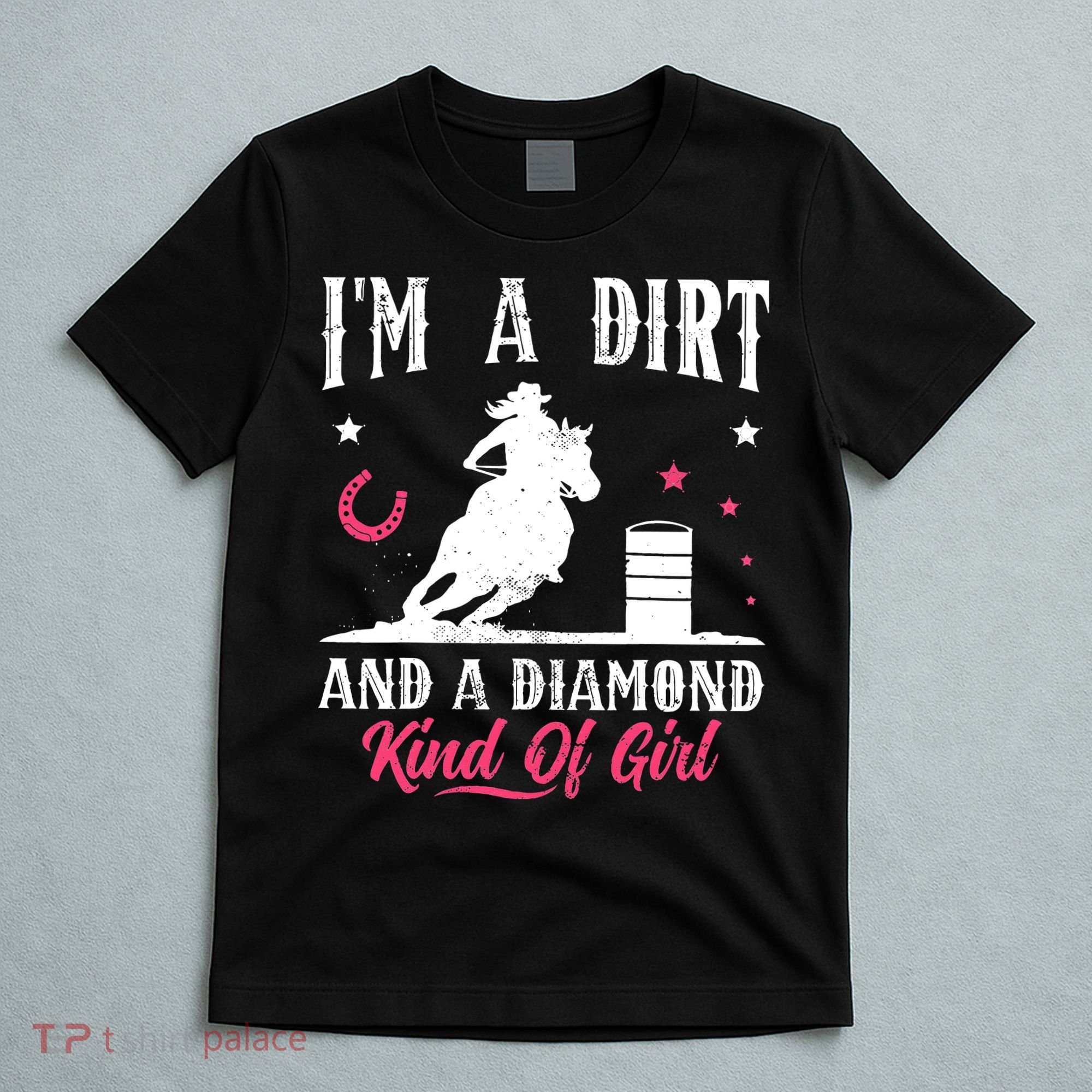 I'm a dirt and a diamond Horse Barrel Racing Barrel Racer T-Shirt