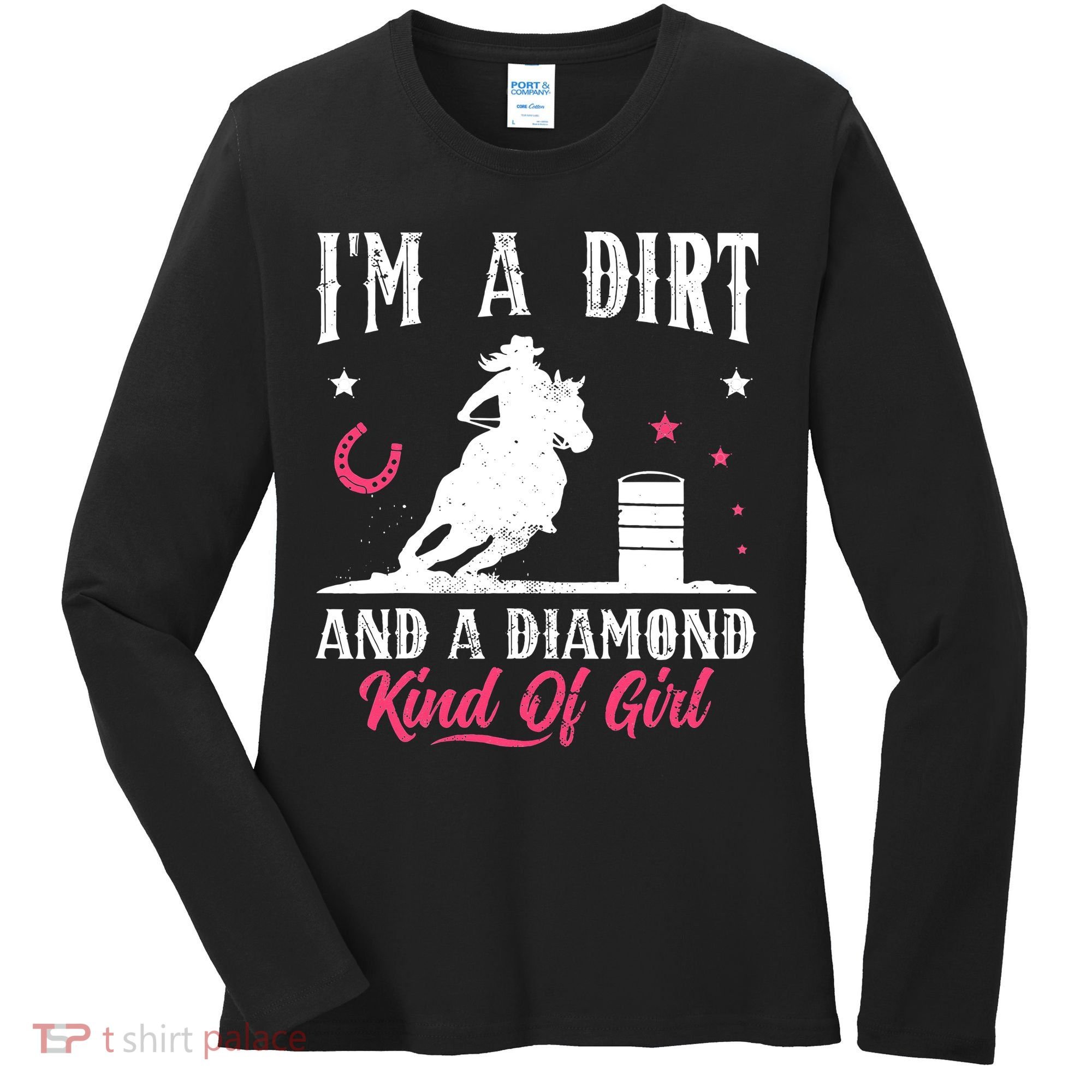 I'm a dirt and a diamond Horse Barrel Racing Barrel Racer Women's Long Sleeve Shirt