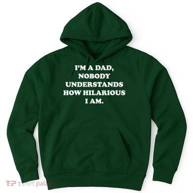 Im A Dad Nobody Understands How Hilarious I Am Hoodie