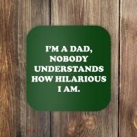 Im A Dad Nobody Understands How Hilarious I Am Coaster thumb 0