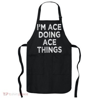 Im Ace Doing Ace Things Apron