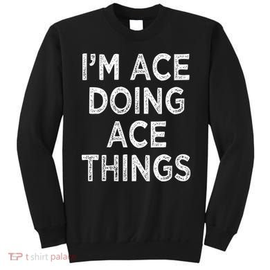 Im Ace Doing Ace Things Sweatshirt