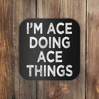Im Ace Doing Ace Things Coaster