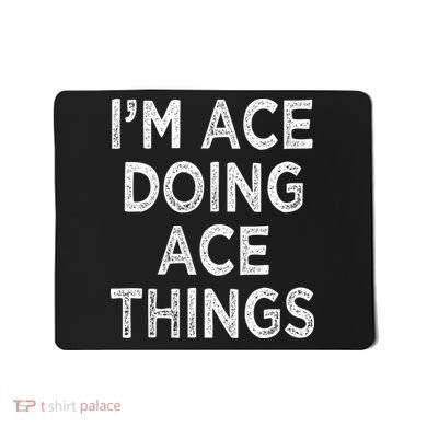 Im Ace Doing Ace Things Mousepad