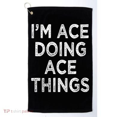 Im Ace Doing Ace Things Golf Towel