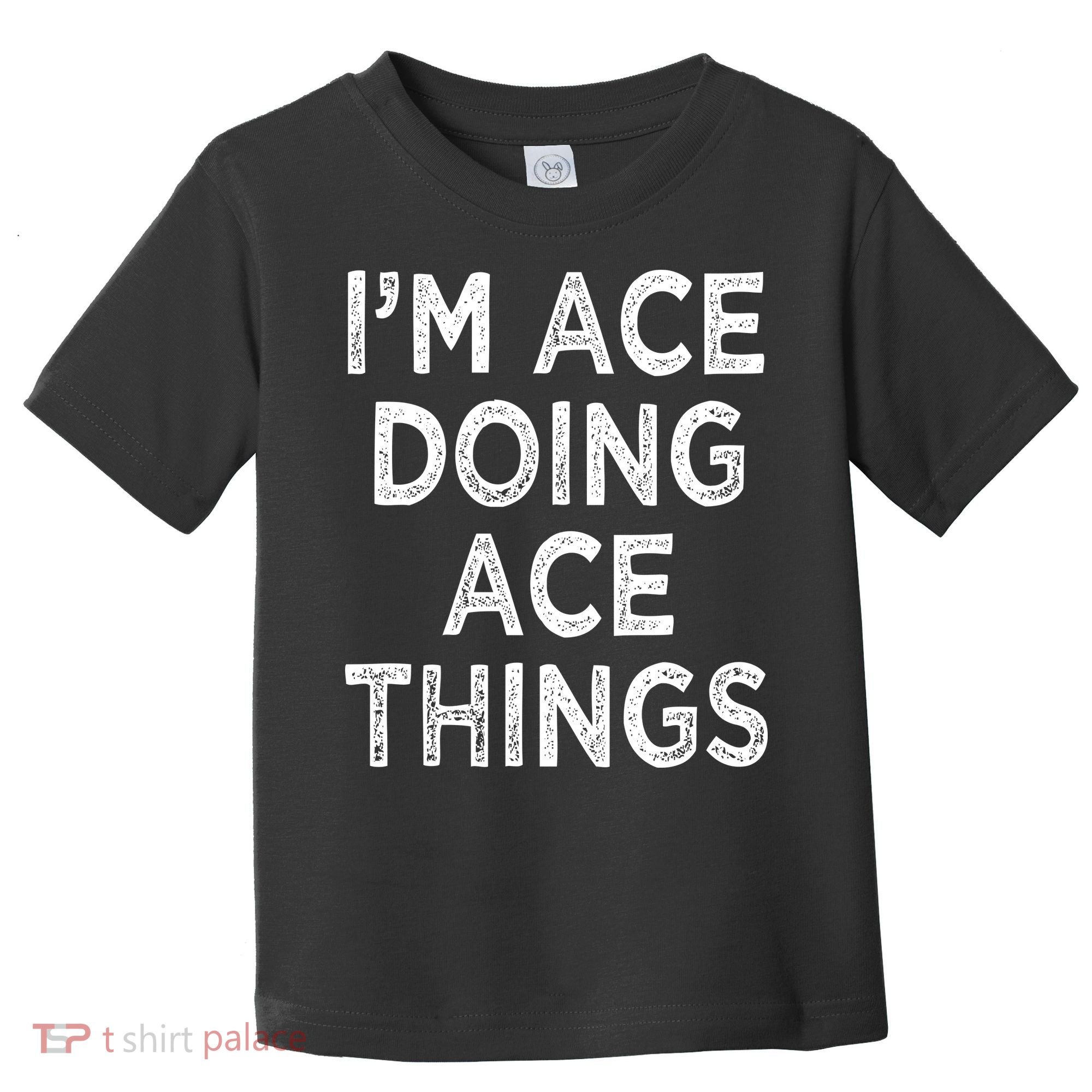 Im Ace Doing Ace Things Toddler T-Shirt