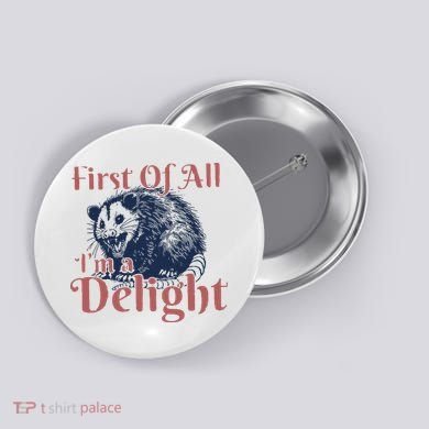 IM A Delight First Of All Vintage Possum Button