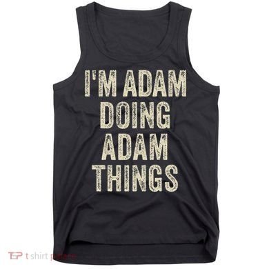 I'M ADAM DOING ADAM THINGS Funny Father's Day Dad Husband Tank Top