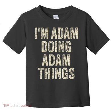 I'M ADAM DOING ADAM THINGS Funny Father's Day Dad Husband Toddler T-Shirt