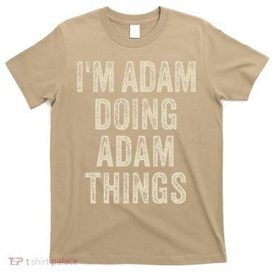 I'M ADAM DOING ADAM THINGS Funny Father's Day Dad Husband T-Shirt