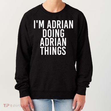 I'm Adrian Doing Adrian Things Funny Gift Idea Gift Women's Sweatshirt