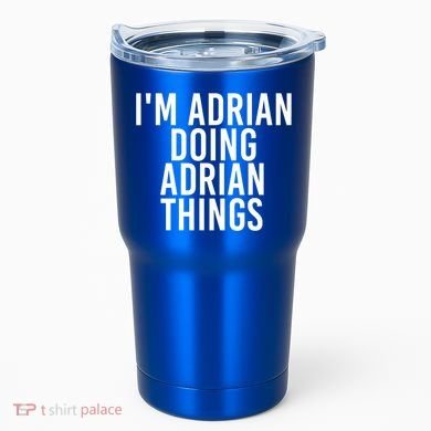 I'm Adrian Doing Adrian Things Funny Gift Idea Gift Tumbler