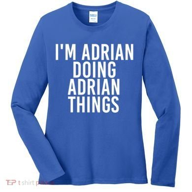 I'm Adrian Doing Adrian Things Funny Gift Idea Gift Women's Long Sleeve Shirt