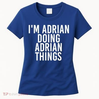 I'm Adrian Doing Adrian Things Funny Gift Idea Gift Women's T-Shirt