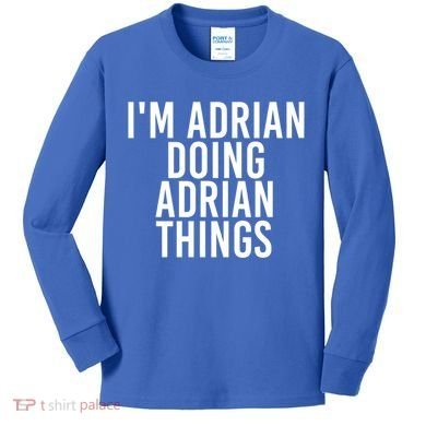 I'm Adrian Doing Adrian Things Funny Gift Idea Gift Kids Long Sleeve Shirt