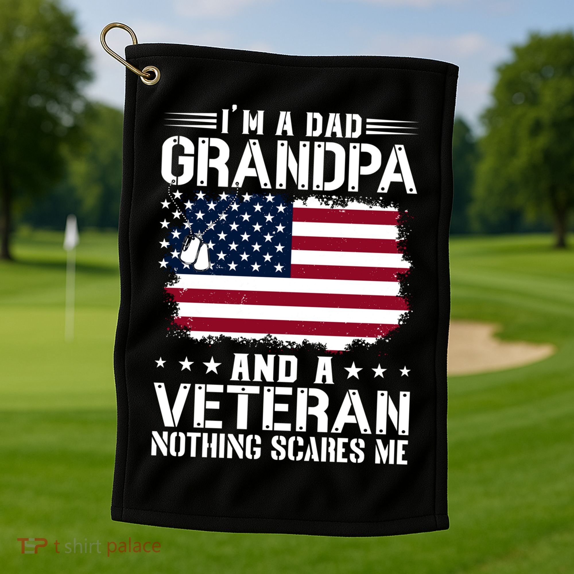 IM A Dad Grandpa And A Veteran Nothing Scares Me Golf Towel