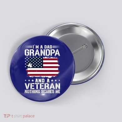 IM A Dad Grandpa And A Veteran Nothing Scares Me Button