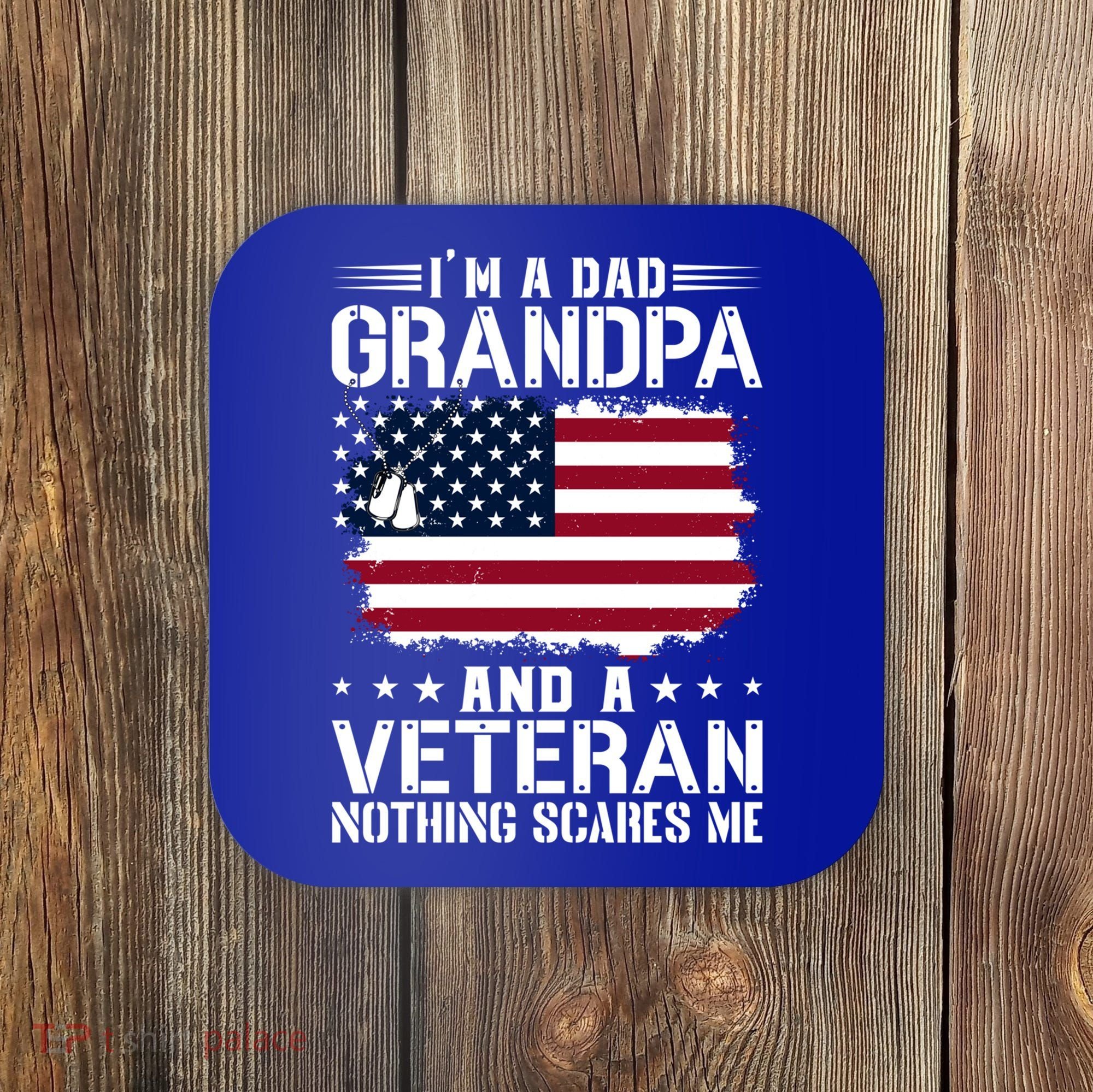 IM A Dad Grandpa And A Veteran Nothing Scares Me Coaster