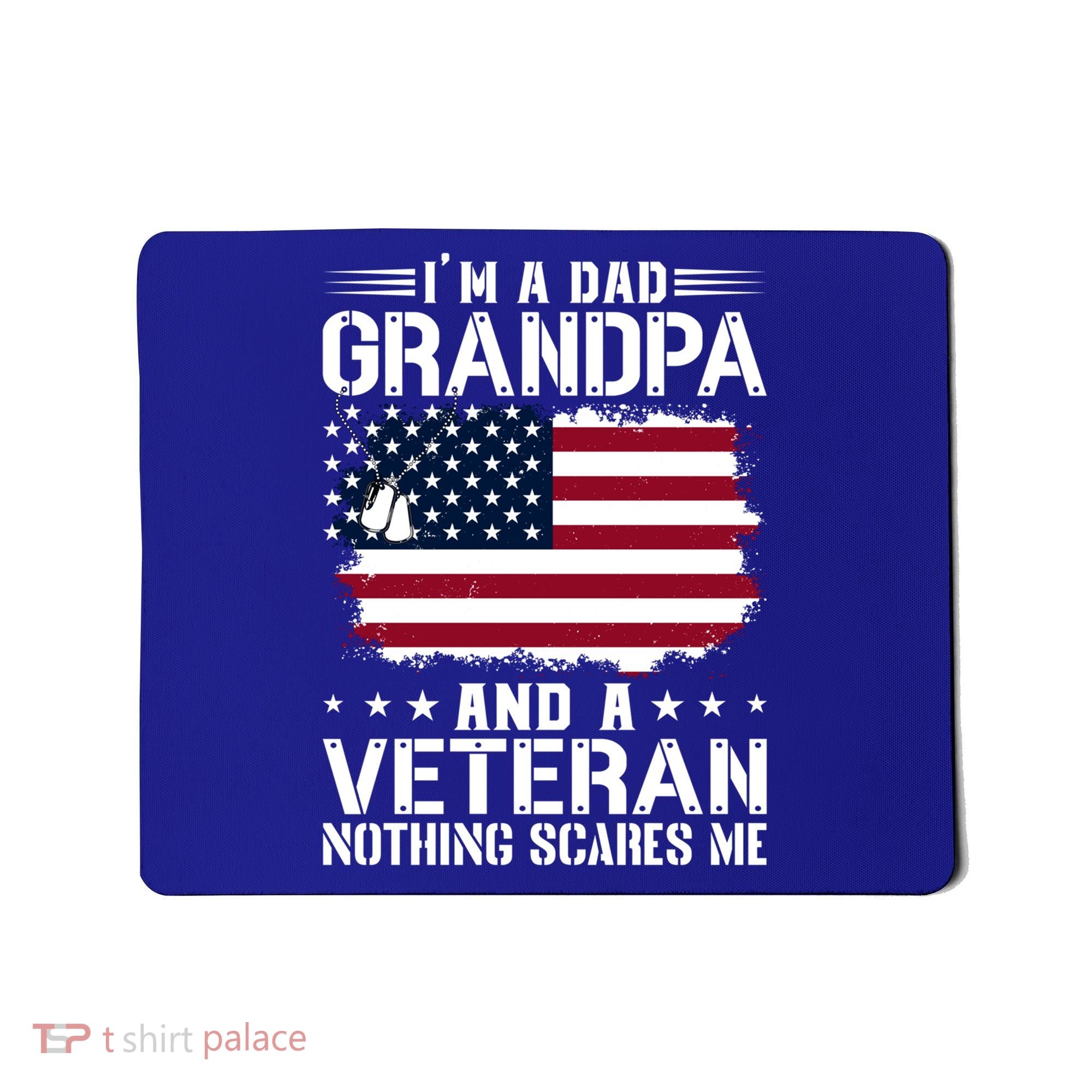 IM A Dad Grandpa And A Veteran Nothing Scares Me Mousepad