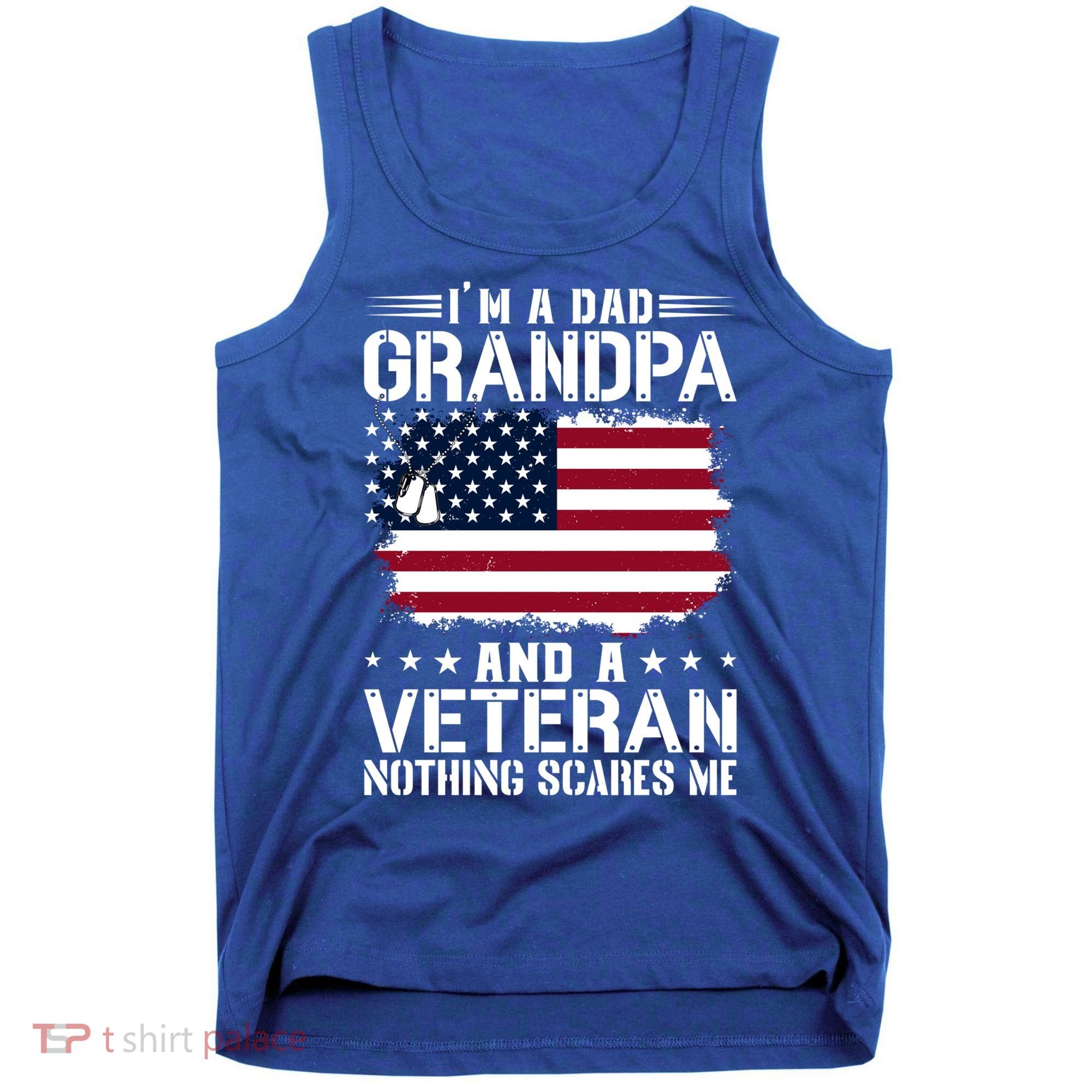 IM A Dad Grandpa And A Veteran Nothing Scares Me Tank Top