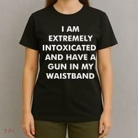 I Am Extremely Intoxicated And Have A Gun In My Waistband T-Shirt thumb 4