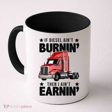 I Ain't Earnin Truck Driver Coffee Mug