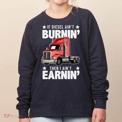 I Ain't Earnin Truck Driver Women's Sweatshirt