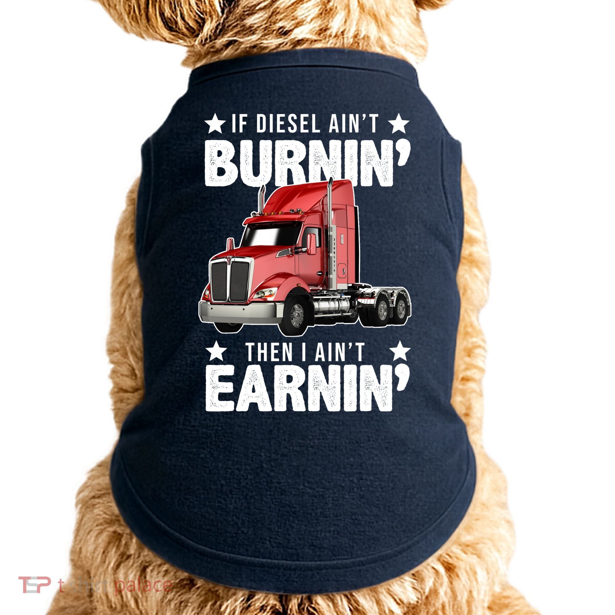 I Ain't Earnin Truck Driver Doggie Tank