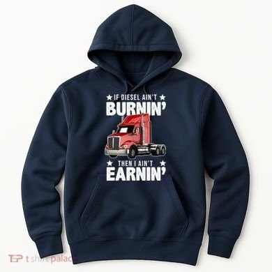 I Ain't Earnin Truck Driver Hoodie