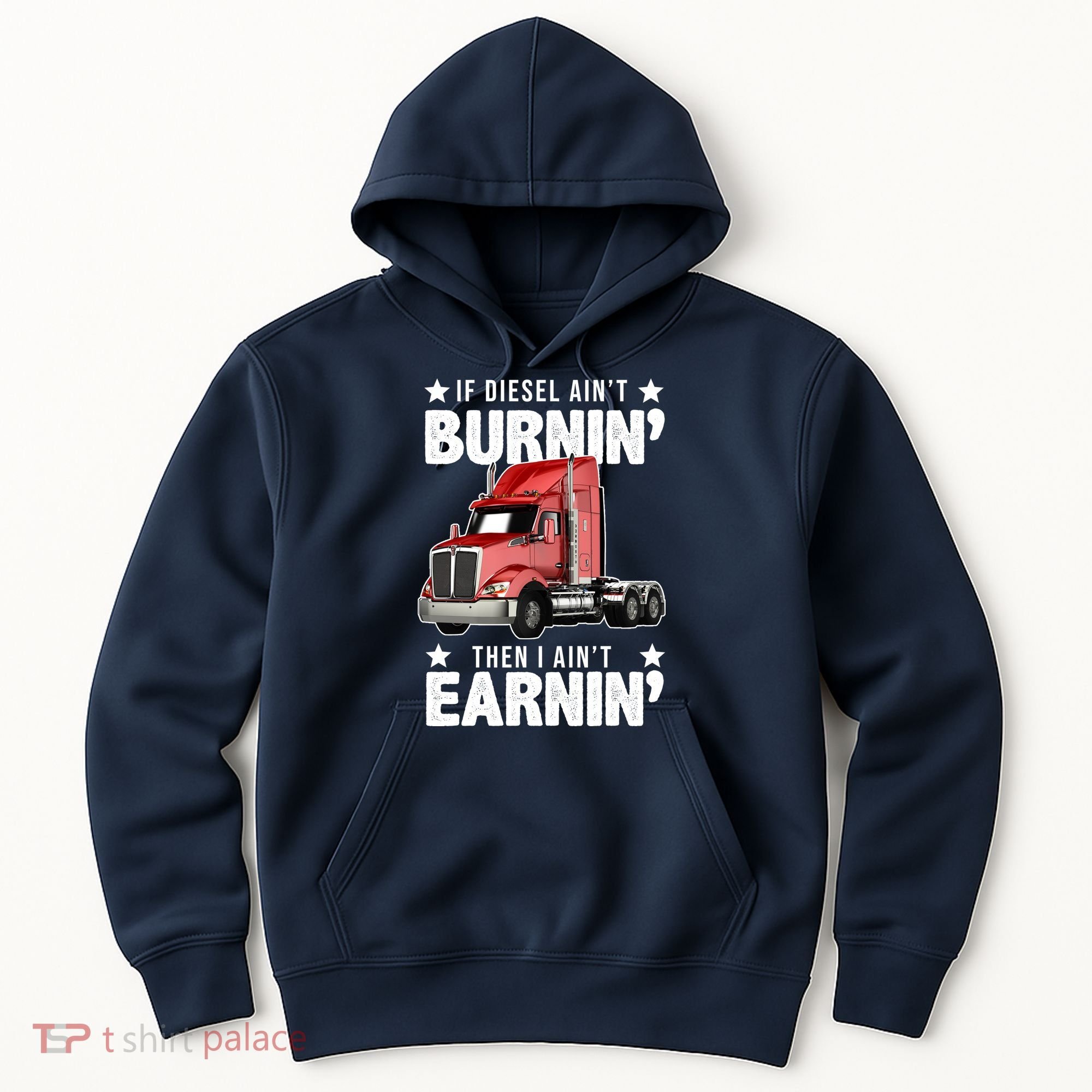 I Ain't Earnin Truck Driver Hoodie