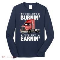 I Ain't Earnin Truck Driver Long Sleeve Shirt thumb 0
