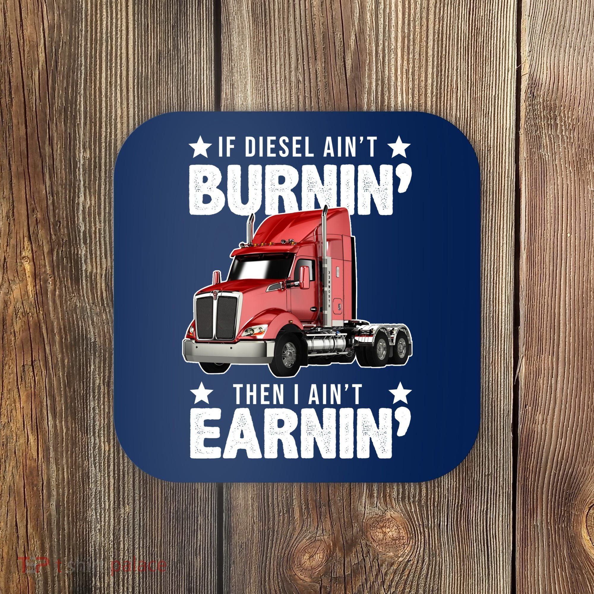 I Ain't Earnin Truck Driver Coaster