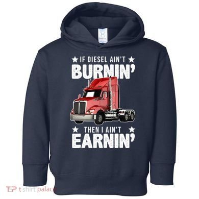 I Ain't Earnin Truck Driver Toddler Hoodie
