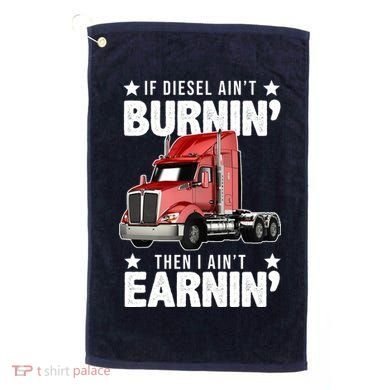 I Ain't Earnin Truck Driver Golf Towel