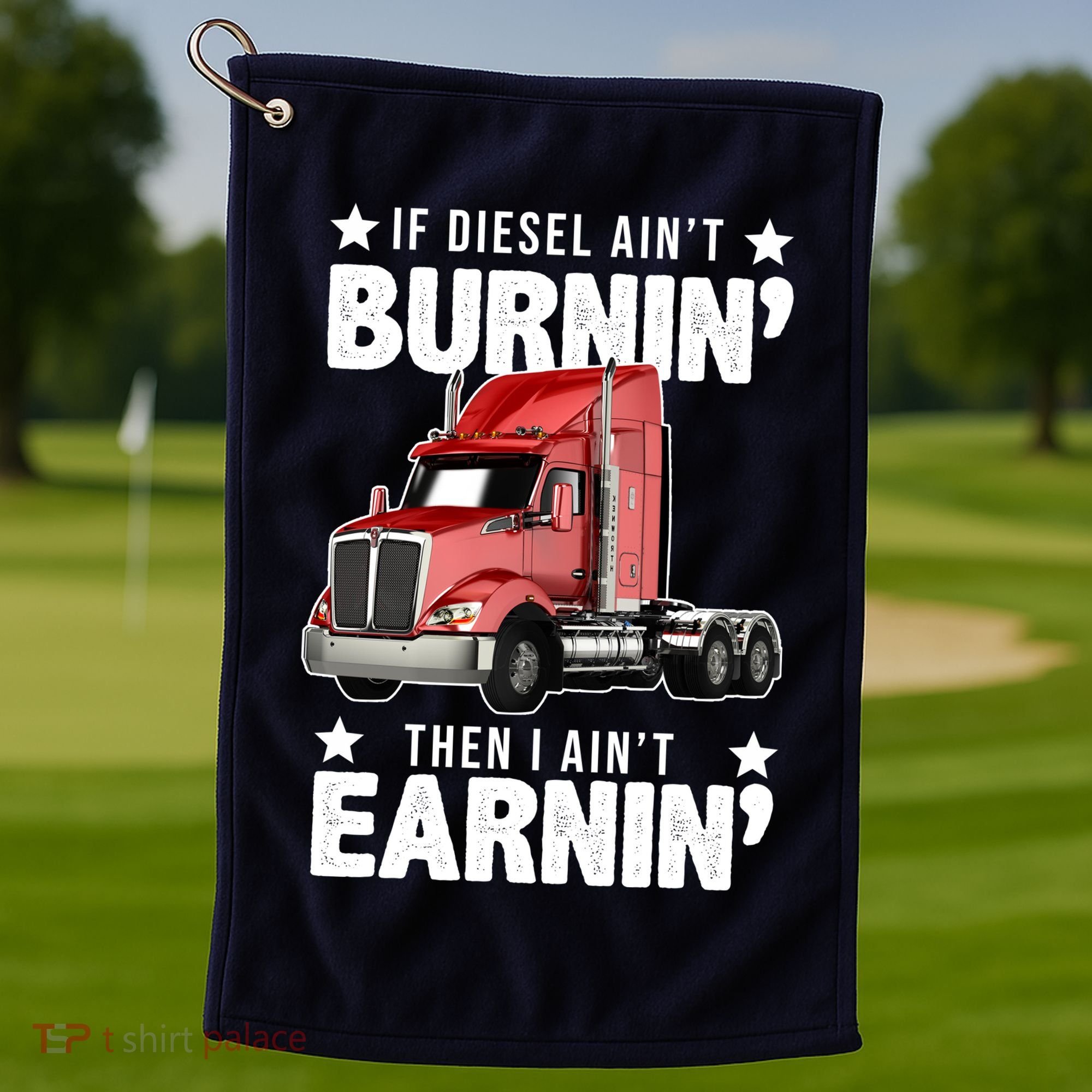 I Ain't Earnin Truck Driver Golf Towel